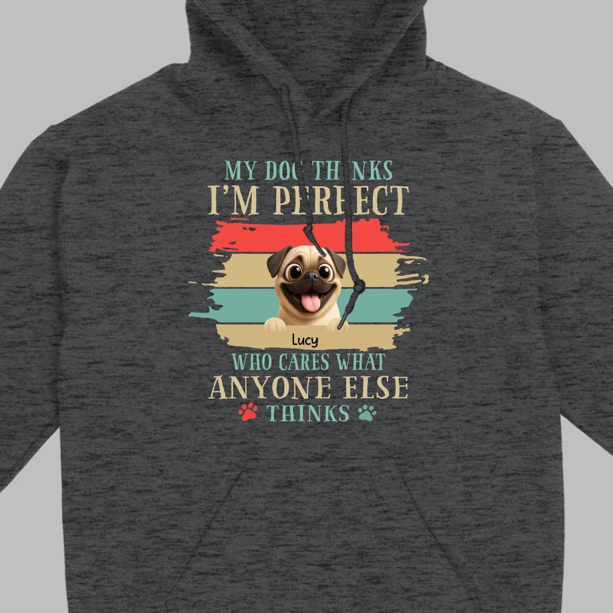 Custom Pug Lover Hoodie - 'My Dog Thinks I'm Perfect' Personalized T-Shirt | 89Prints