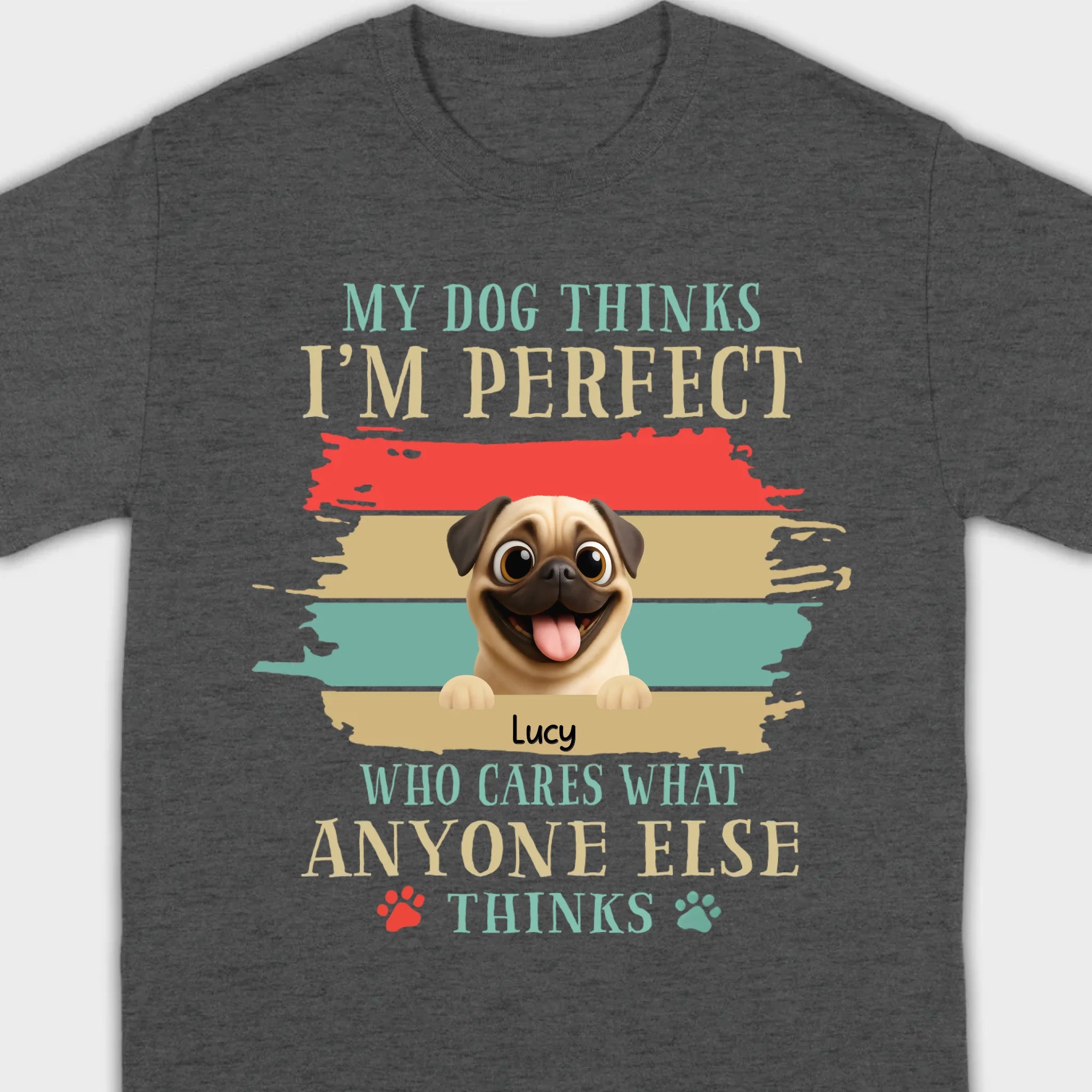 Custom Pug Lover Hoodie - 'My Dog Thinks I'm Perfect' Personalized T-Shirt | 89Prints