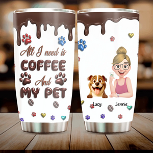 Personalised Coffee Dog Tumbler - All I Need Is Coffee And My Pet - 89Prints