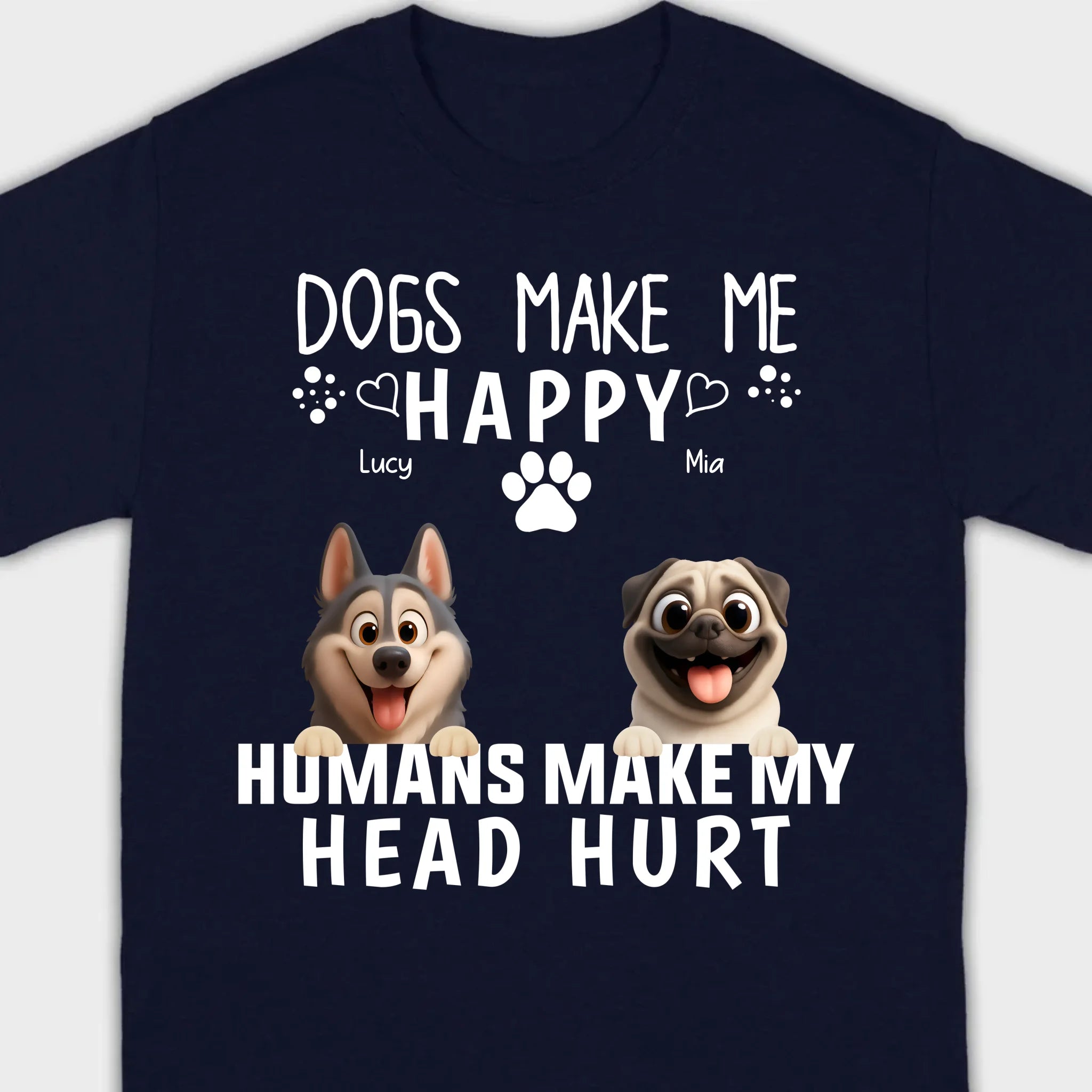 Custom Dog Basic Tee - Dogs Make Me Happy, Humans Make My Head Hurt T-Shirts | 89Prints