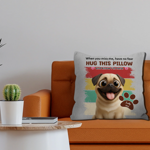 Individualized Pug Pillow For Dog Lovers - When You Miss Me, Have No Fear Gift | 89Prints