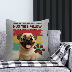 Individualized Pug Pillow For Dog Lovers - When You Miss Me, Have No Fear Gift | 89Prints
