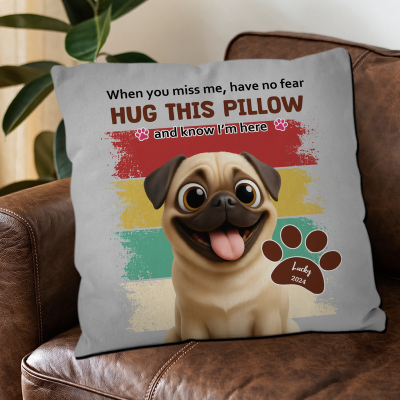 Individualized Pug Pillow For Dog Lovers - When You Miss Me, Have No Fear Gift | 89Prints