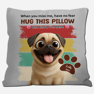 Individualized Pug Pillow For Dog Lovers - When You Miss Me, Have No Fear Gift | 89Prints