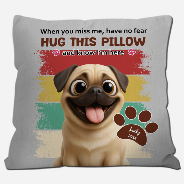 Individualized Pug Pillow For Dog Lovers - When You Miss Me, Have No Fear Gift | 89Prints