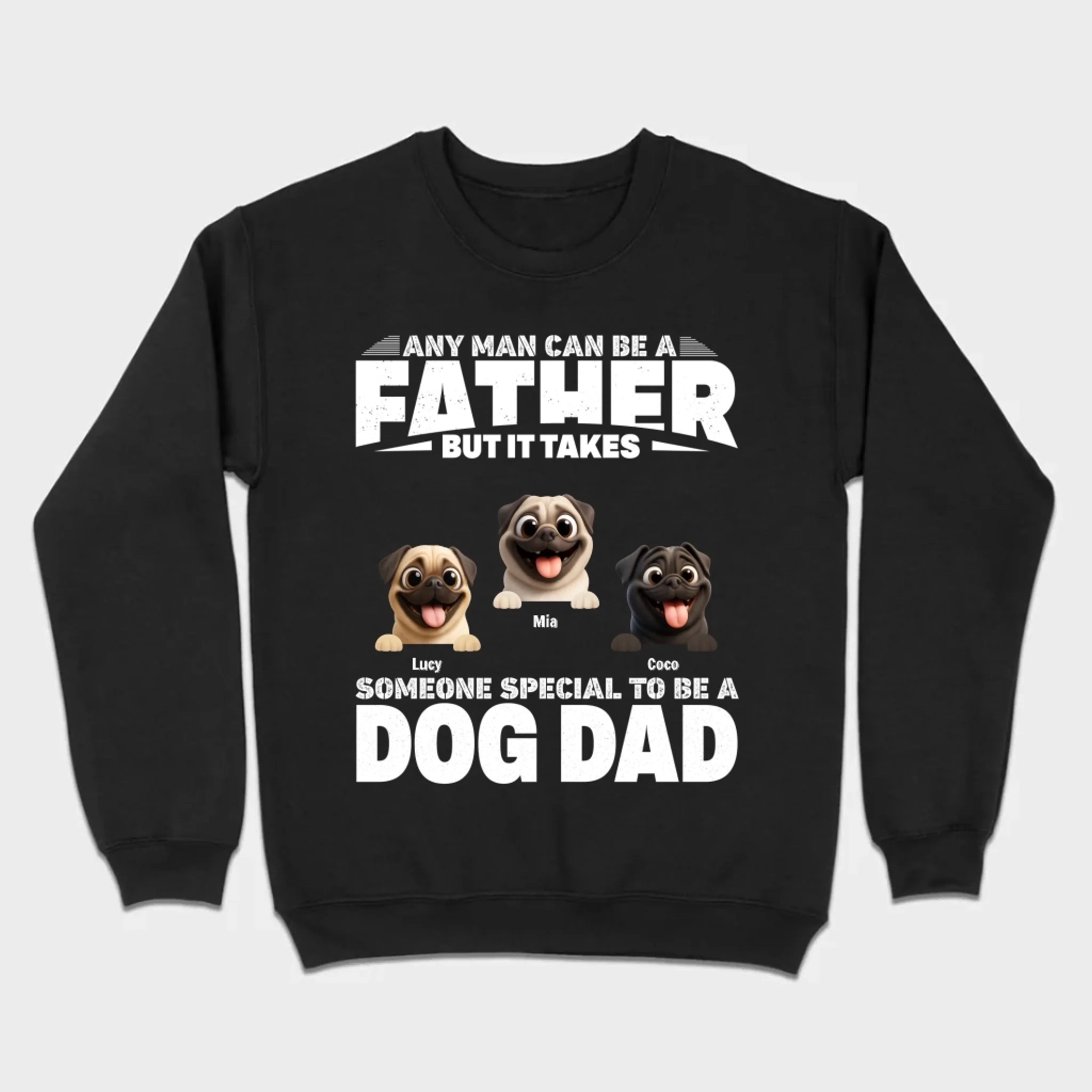 Custom Pug Sweashirt - Any Man Can Be A Father But It Takes Someone Special To Be A Dog Dad T-Shirt | 89Prints