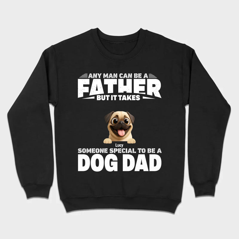 Custom Pug Sweashirt - Any Man Can Be A Father But It Takes Someone Special To Be A Dog Dad T-Shirt | 89Prints