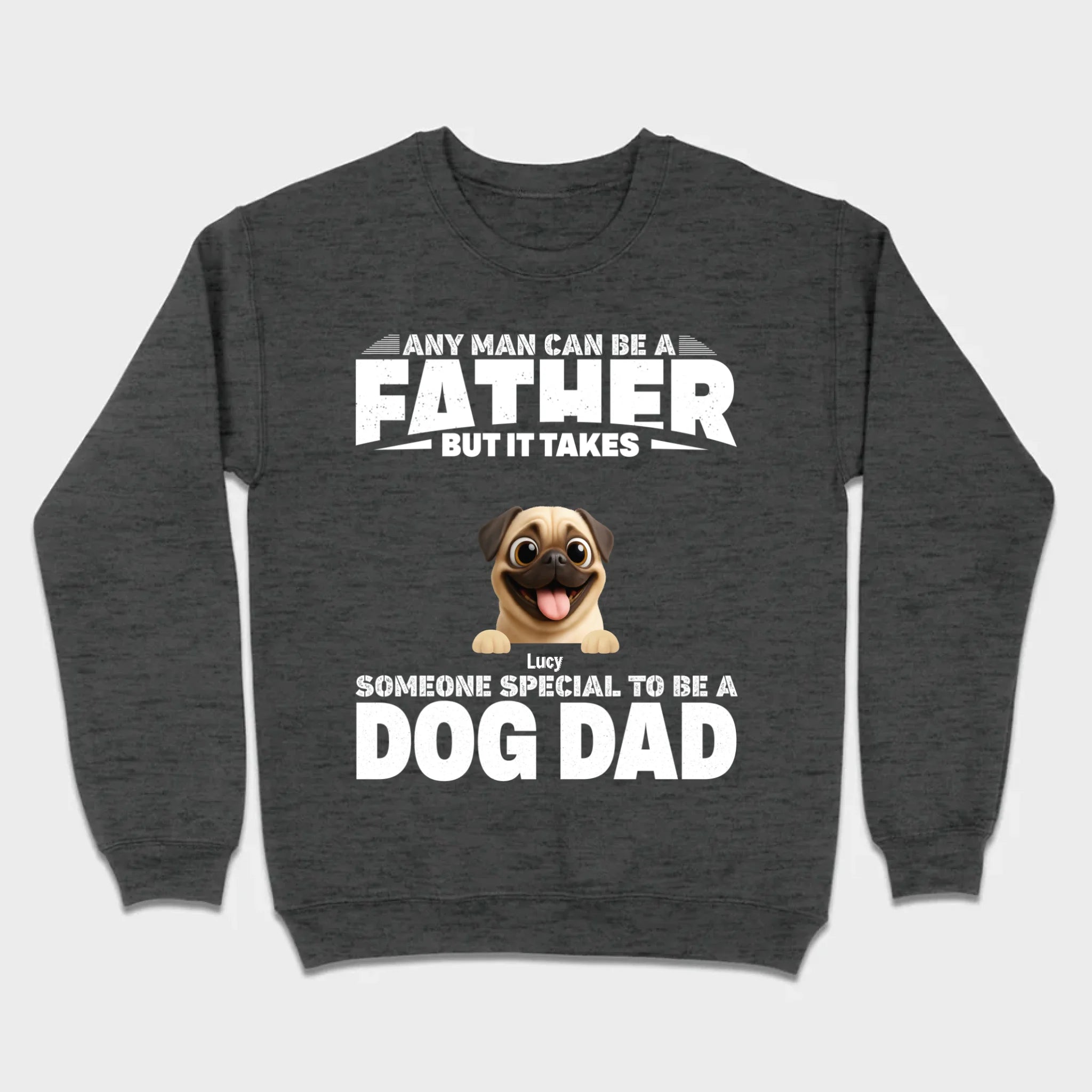 Custom Pug Sweashirt - Any Man Can Be A Father But It Takes Someone Special To Be A Dog Dad T-Shirt | 89Prints
