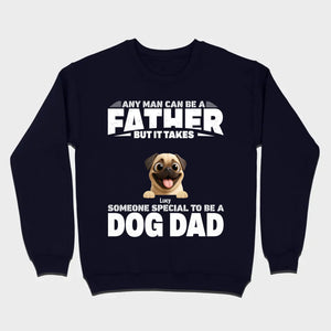 Custom Pug Sweashirt - Any Man Can Be A Father But It Takes Someone Special To Be A Dog Dad T-Shirt | 89Prints