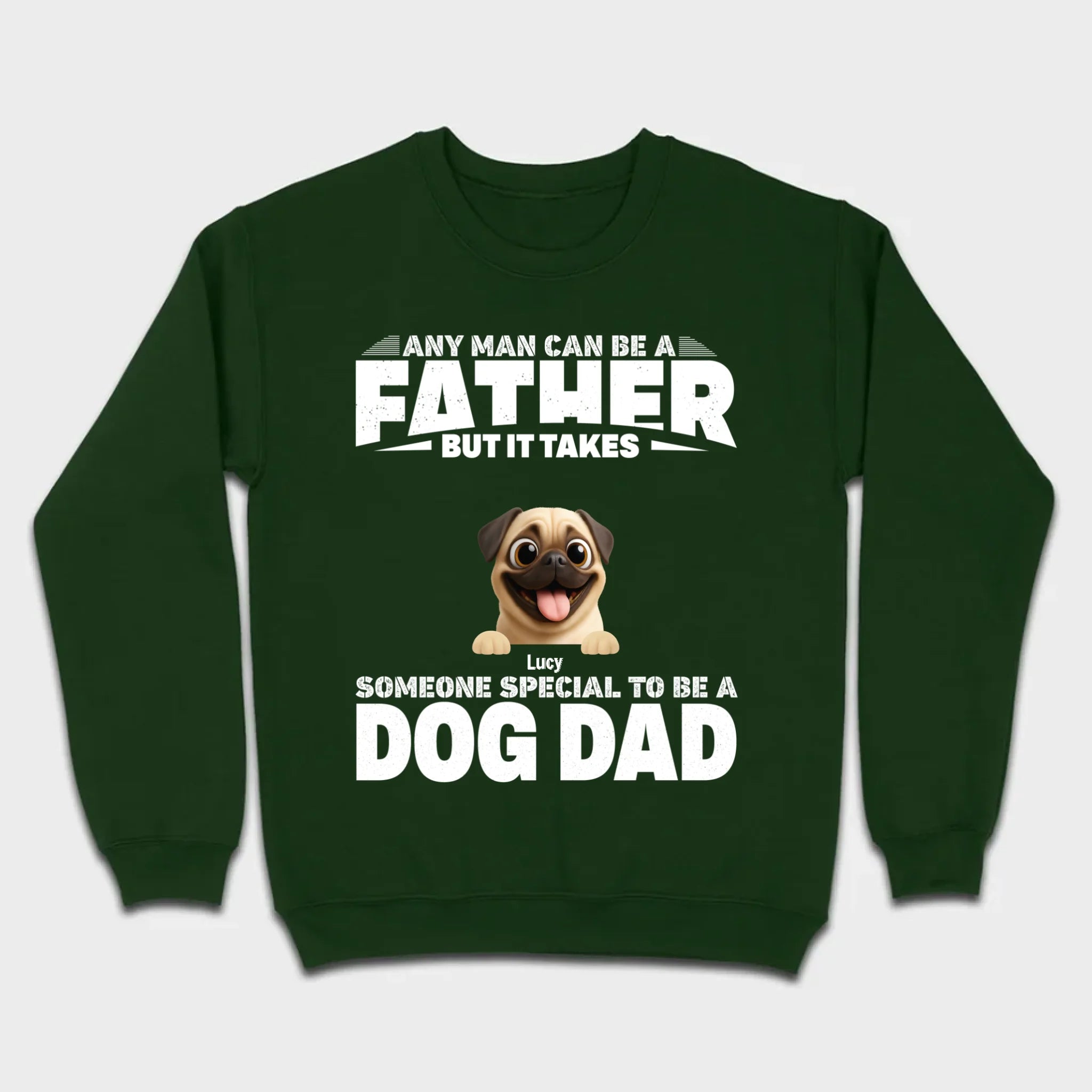 Custom Pug Sweashirt - Any Man Can Be A Father But It Takes Someone Special To Be A Dog Dad T-Shirt | 89Prints