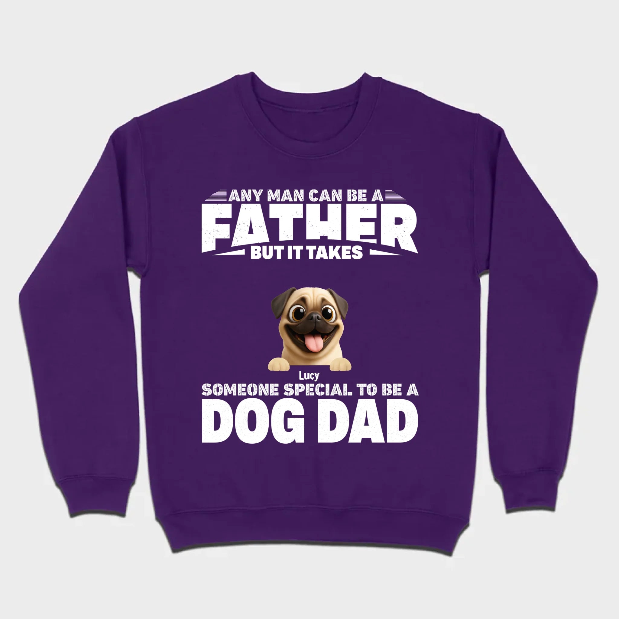 Custom Pug Sweashirt - Any Man Can Be A Father But It Takes Someone Special To Be A Dog Dad T-Shirt | 89Prints