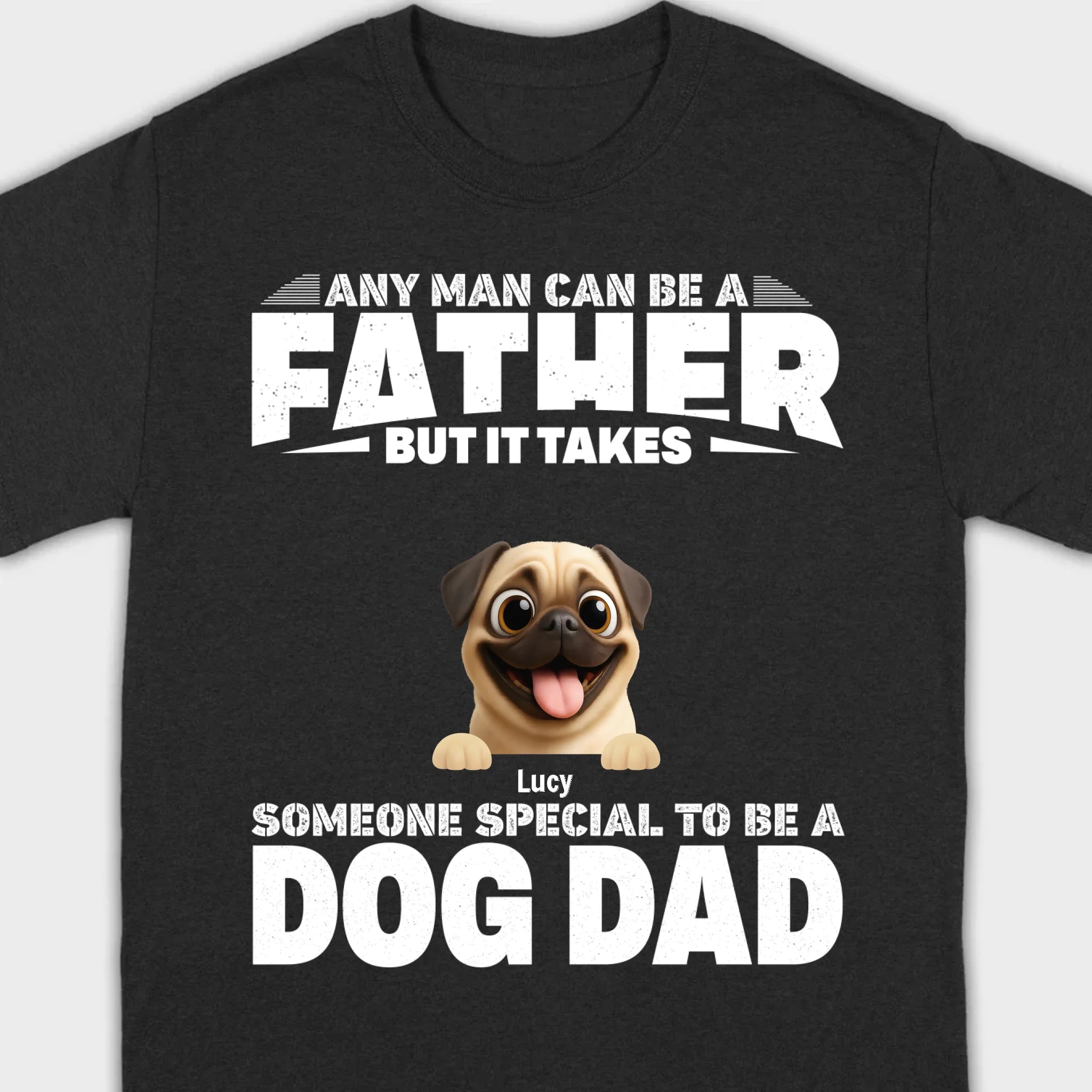 Custom Pug Sweashirt - Any Man Can Be A Father But It Takes Someone Special To Be A Dog Dad T-Shirt | 89Prints
