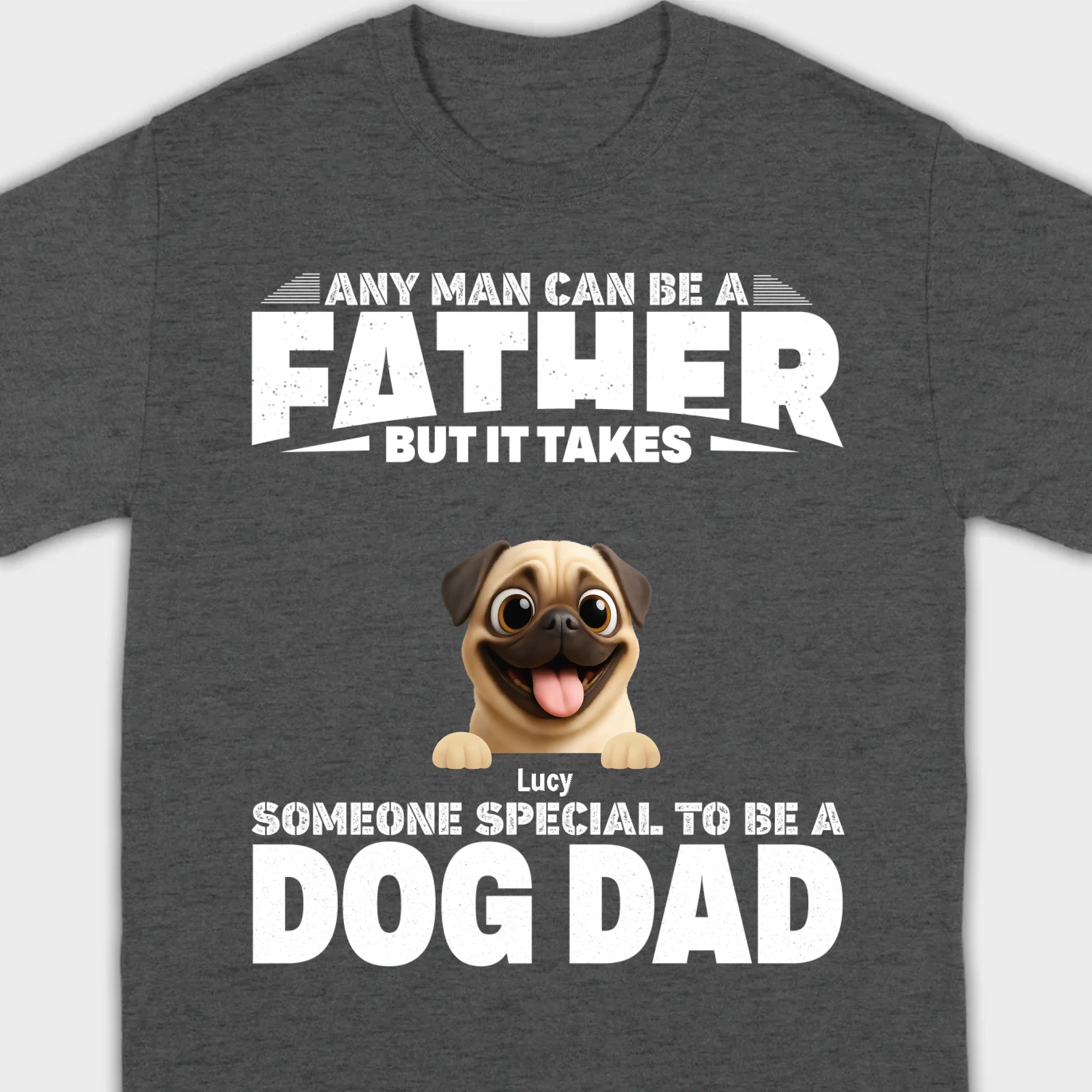 Custom Pug Sweashirt - Any Man Can Be A Father But It Takes Someone Special To Be A Dog Dad T-Shirt | 89Prints