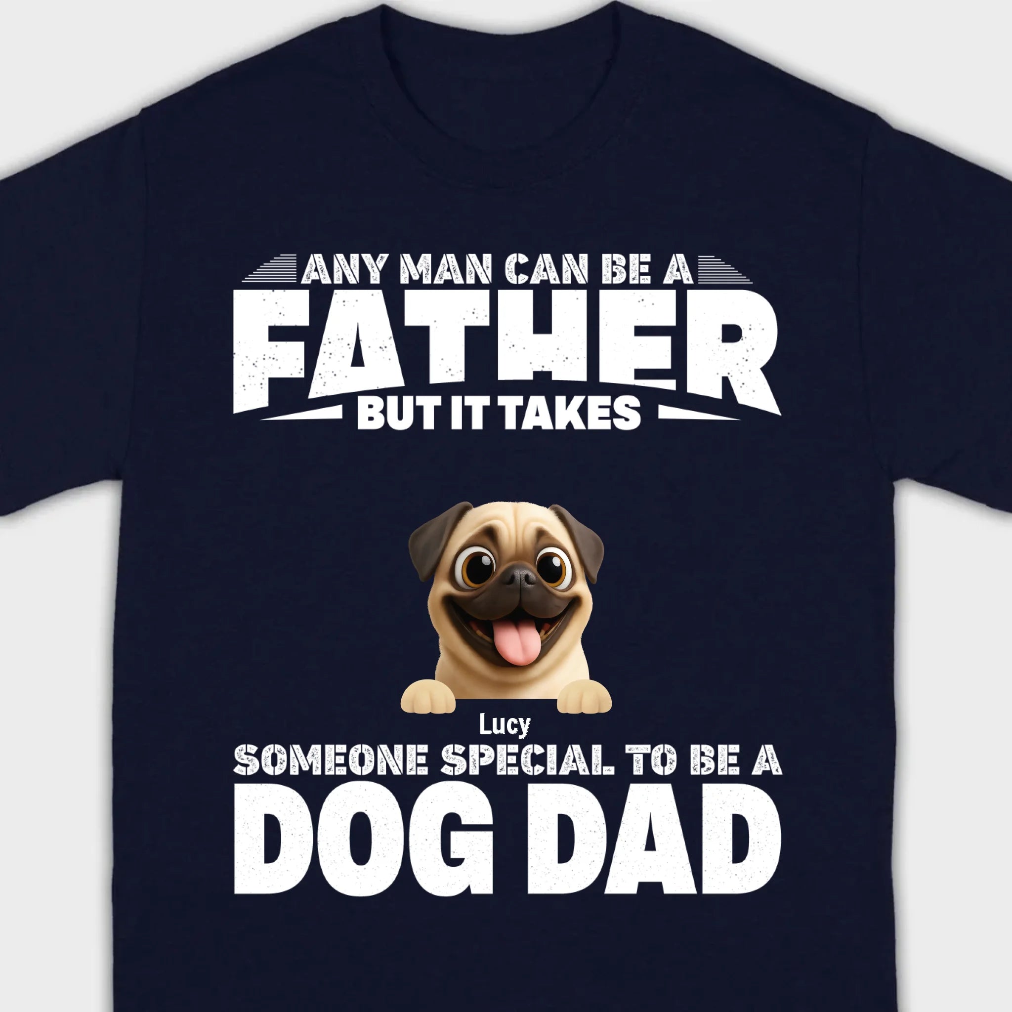 Custom Pug Sweashirt - Any Man Can Be A Father But It Takes Someone Special To Be A Dog Dad T-Shirt | 89Prints