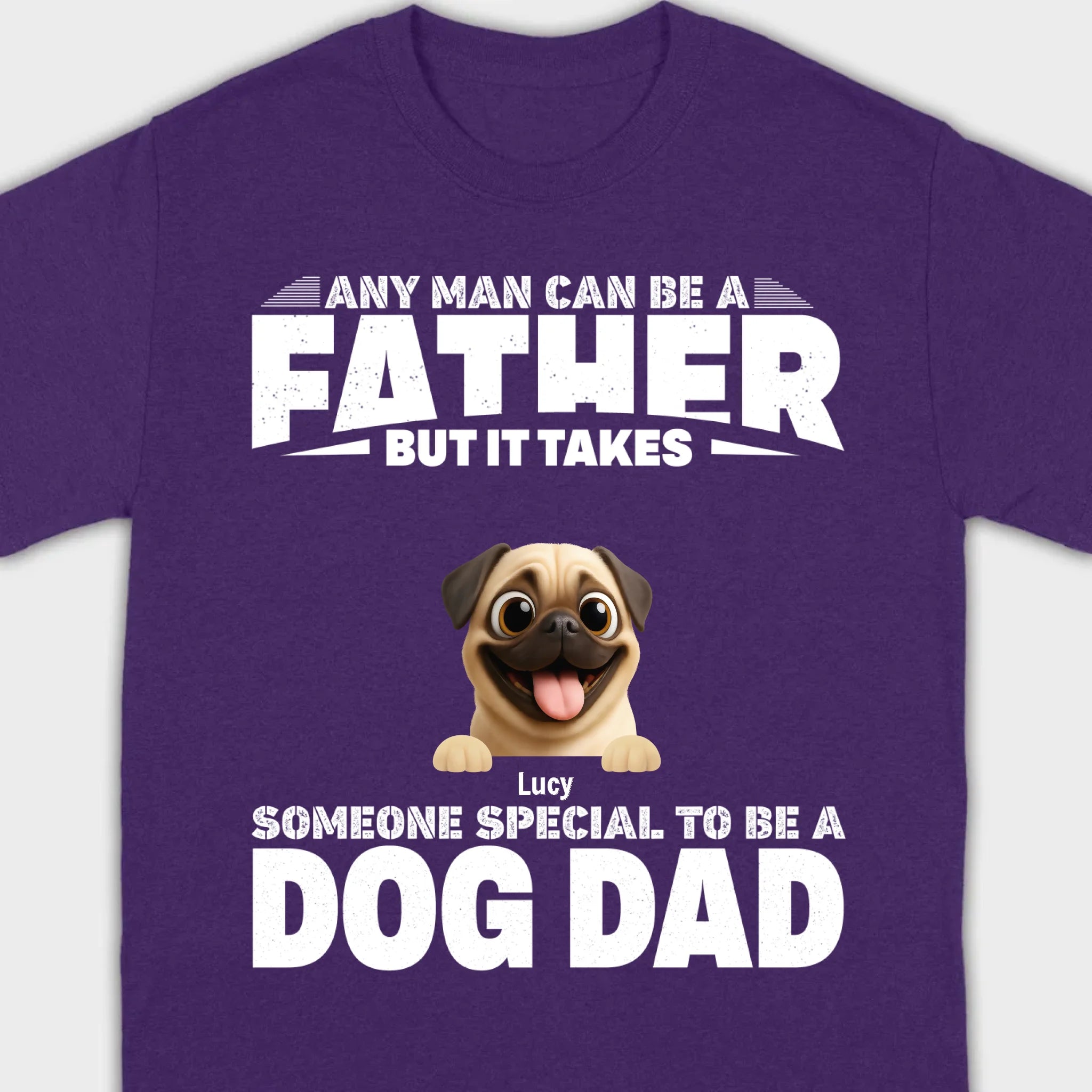 Custom Pug Sweashirt - Any Man Can Be A Father But It Takes Someone Special To Be A Dog Dad T-Shirt | 89Prints