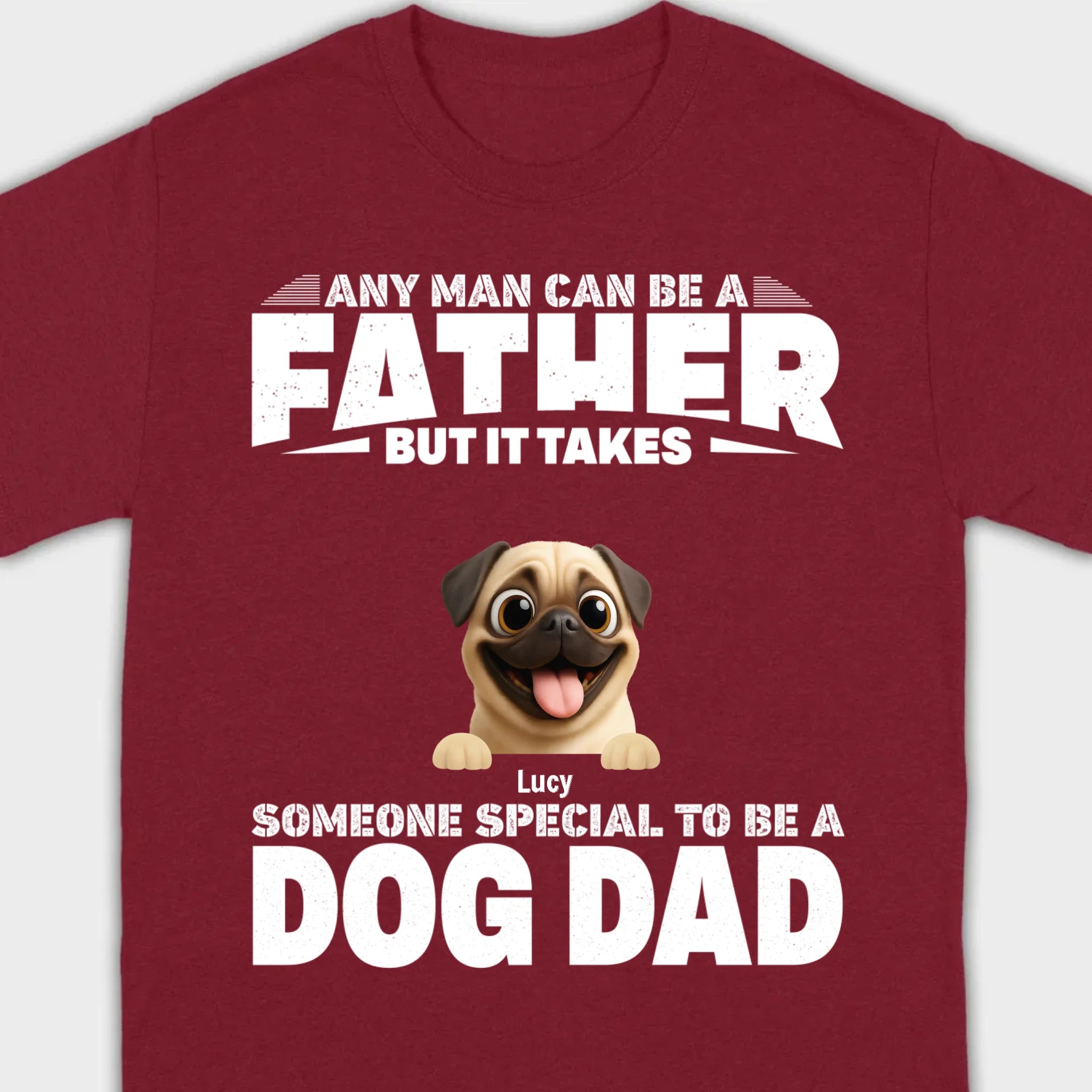 Custom Pug Sweashirt - Any Man Can Be A Father But It Takes Someone Special To Be A Dog Dad T-Shirt | 89Prints