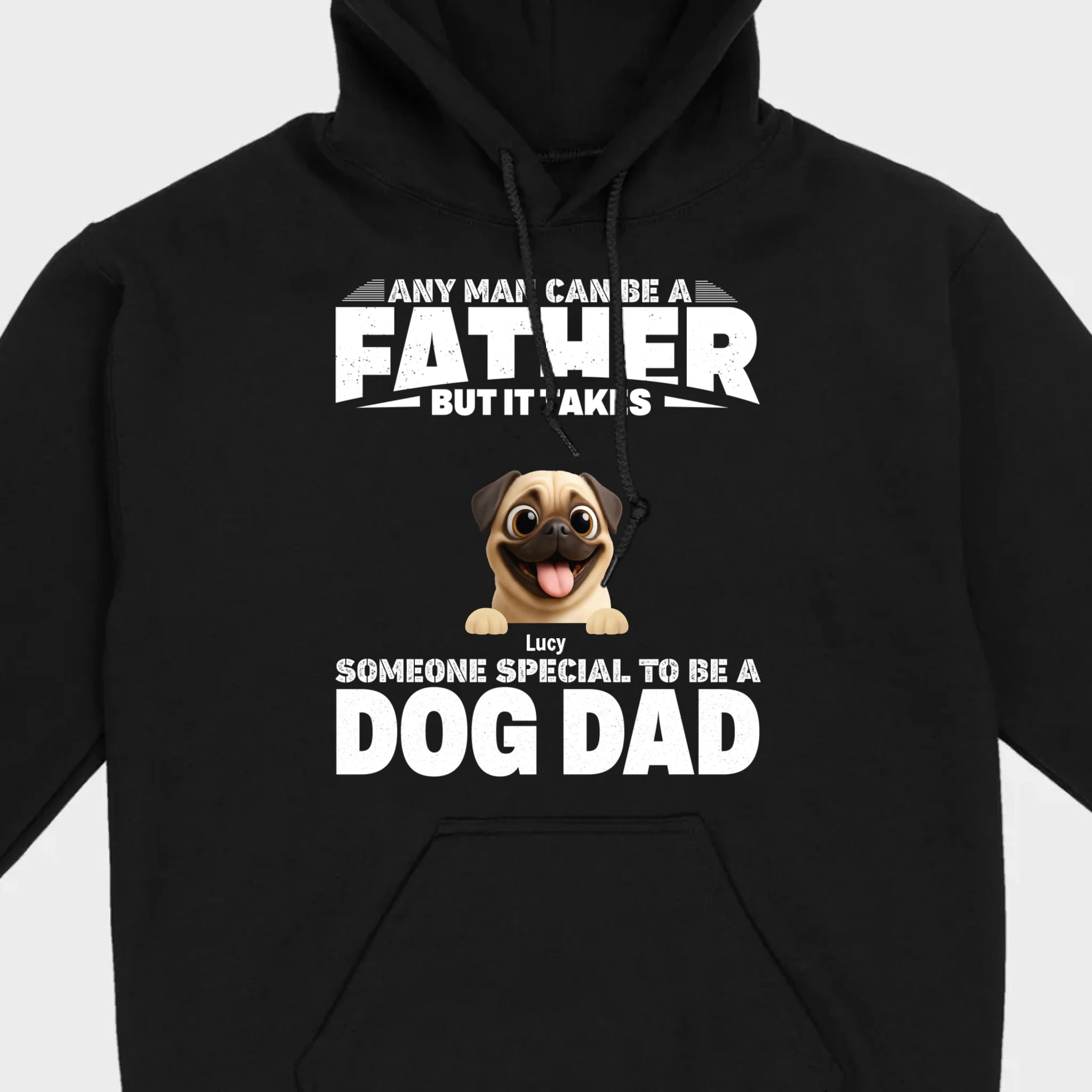 Custom Pug Sweashirt - Any Man Can Be A Father But It Takes Someone Special To Be A Dog Dad T-Shirt | 89Prints