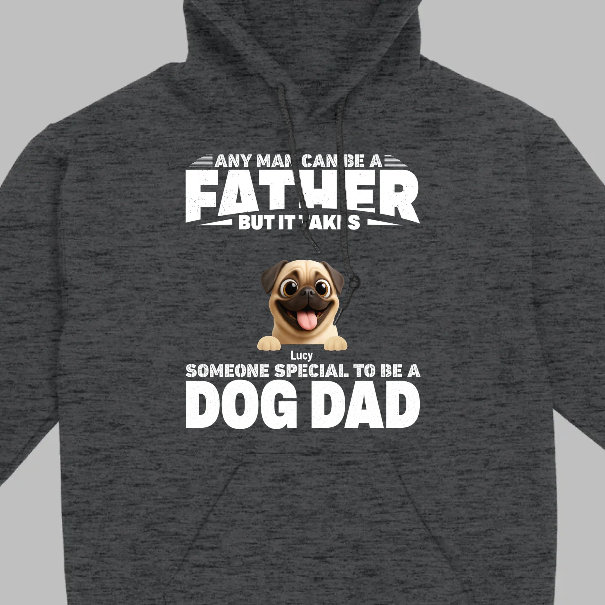 Custom Pug Sweashirt - Any Man Can Be A Father But It Takes Someone Special To Be A Dog Dad T-Shirt | 89Prints