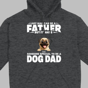 Custom Pug Sweashirt - Any Man Can Be A Father But It Takes Someone Special To Be A Dog Dad T-Shirt | 89Prints