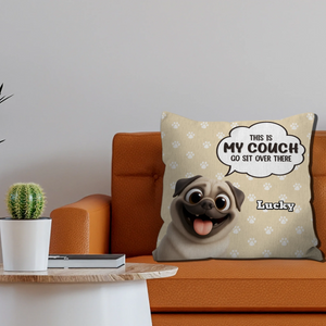 Personalized Pug Lover Pillow - This Is My Couch, Go Sit Over There Present | 89Prints