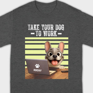 Custom French Bulldog T-shirt – Take Your Dog To Work Humorous Gift For Dog Lovers