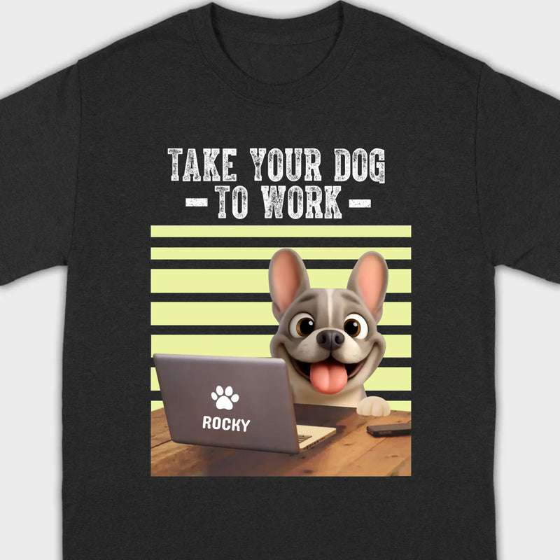 Custom French Bulldog T-shirt – Take Your Dog To Work Humorous Gift For Dog Lovers