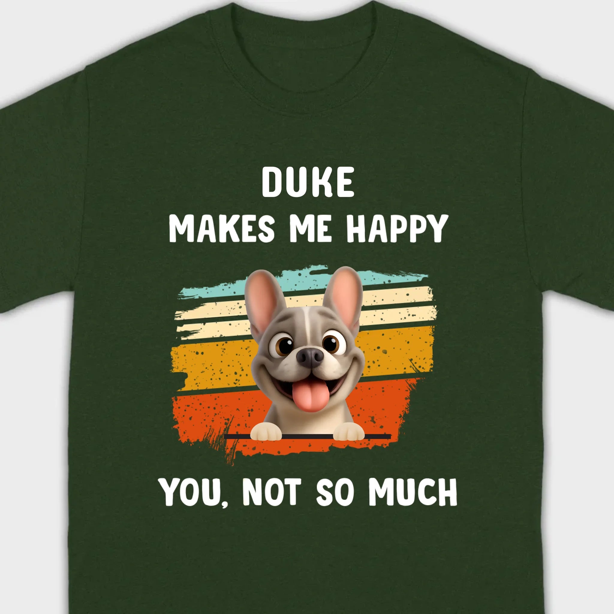 Customized French Bulldog Funny T-shirt - Dog Makes Me Happy, You, Not So Much
