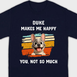 Customized French Bulldog Funny T-shirt - Dog Makes Me Happy, You, Not So Much