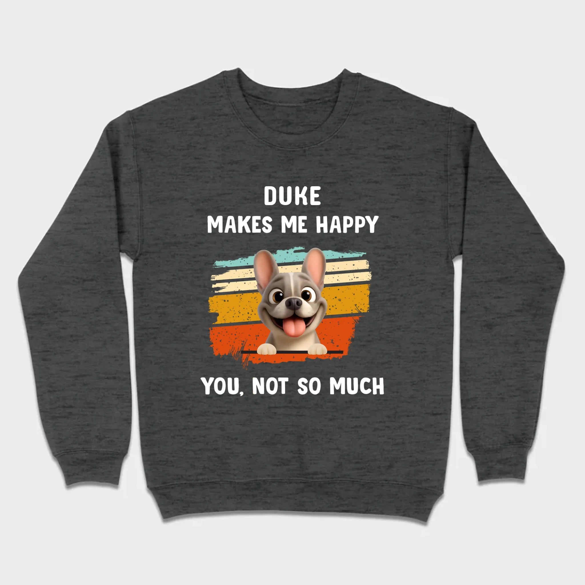 Customized French Bulldog Funny T-shirt - Dog Makes Me Happy, You, Not So Much