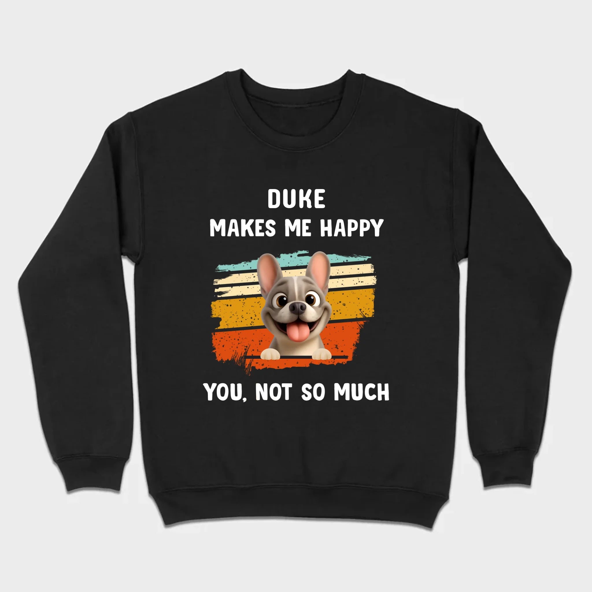 Customized French Bulldog Funny T-shirt - Dog Makes Me Happy, You, Not So Much