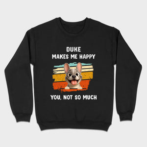 Customized French Bulldog Funny T-shirt - Dog Makes Me Happy, You, Not So Much