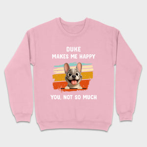 Customized French Bulldog Funny T-shirt - Dog Makes Me Happy, You, Not So Much
