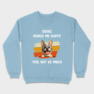 Customized French Bulldog Funny T-shirt - Dog Makes Me Happy, You, Not So Much