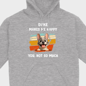 Customized French Bulldog Funny T-shirt - Dog Makes Me Happy, You, Not So Much