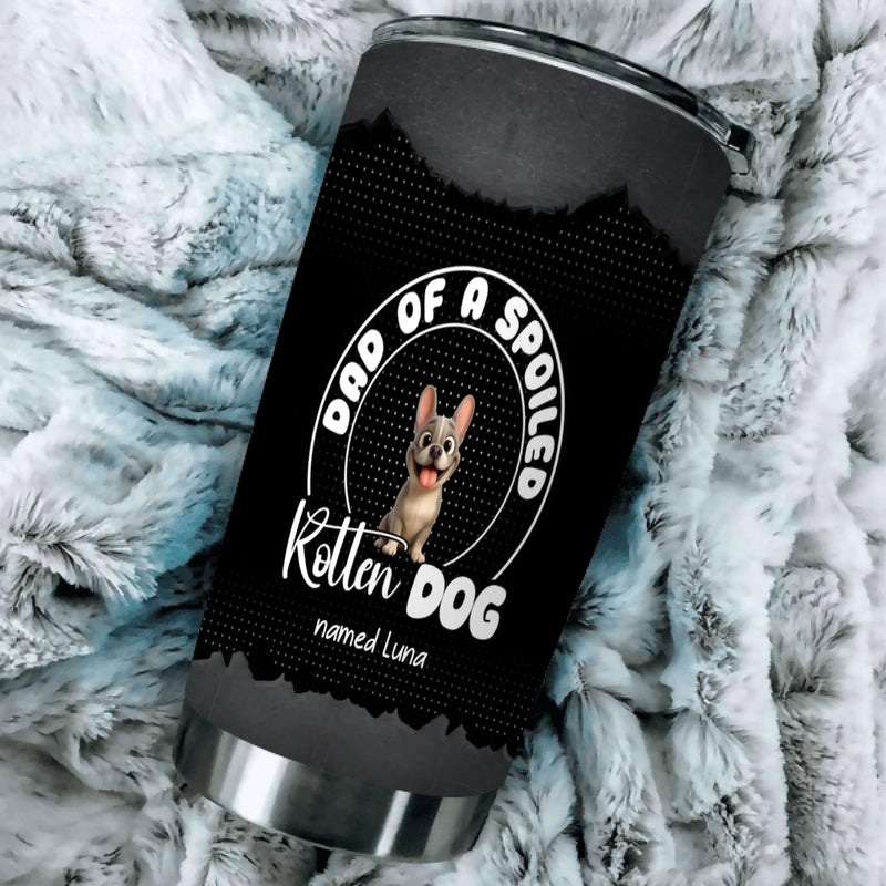 Personalized Frenchie Tumbler – Dad Of A Spoiled Rotten Dog Gift