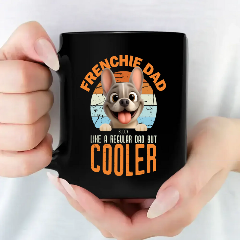 Custom French Bulldog Mug – Frenchie Dad Like A Regular Dad, But Cooler
