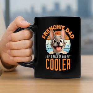 Custom French Bulldog Mug – Frenchie Dad Like A Regular Dad, But Cooler