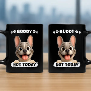 Personalized French Bulldog Mug – Not Today Funny Dog Mugs Gift for Dog Lovers