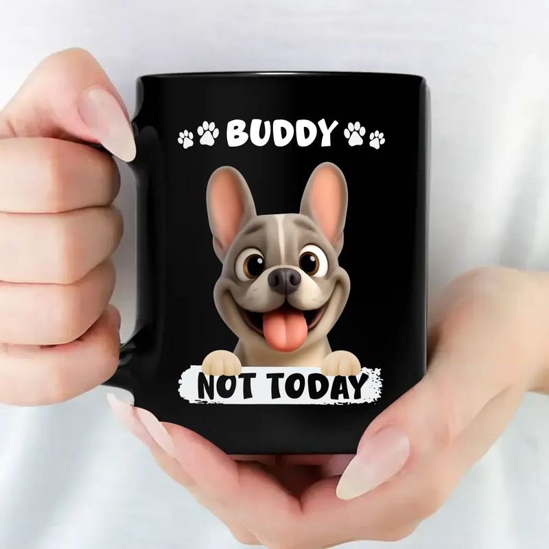 Personalized French Bulldog Mug – Not Today Funny Dog Mugs Gift for Dog Lovers