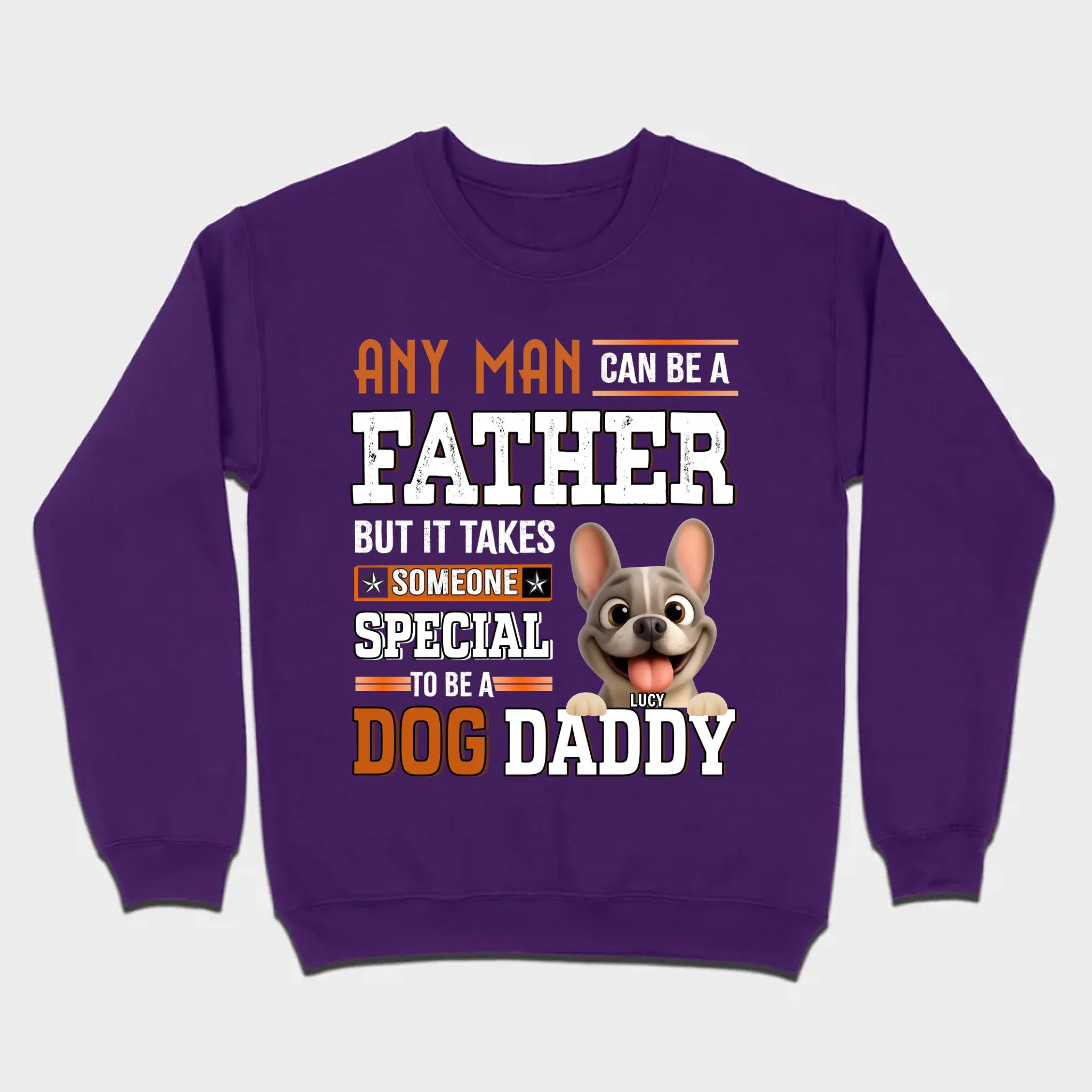 Custom Frenchie Lover Sweatshirt - Any Man Can Be A Father For Dog Daddy