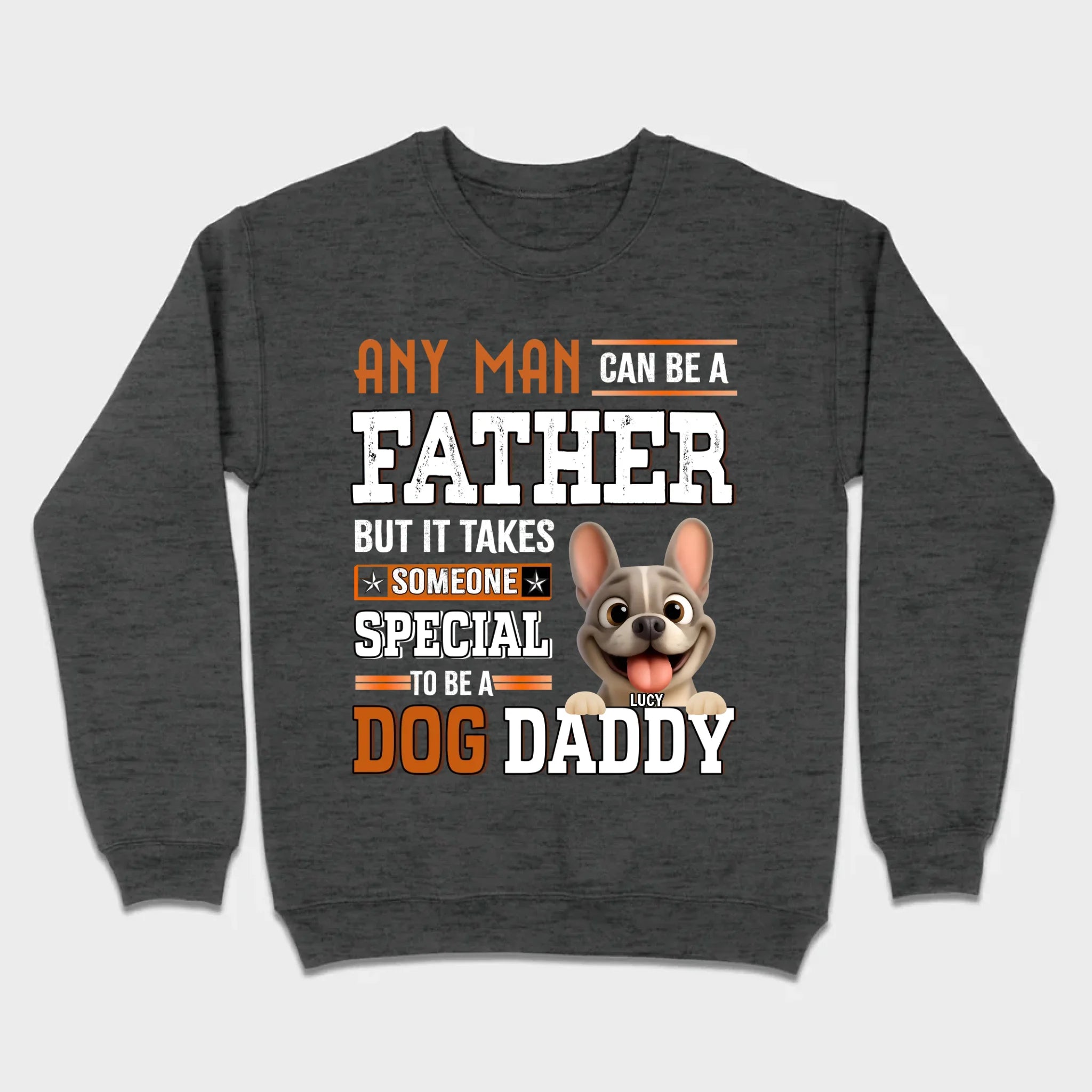 Custom Frenchie Lover Sweatshirt - Any Man Can Be A Father For Dog Daddy