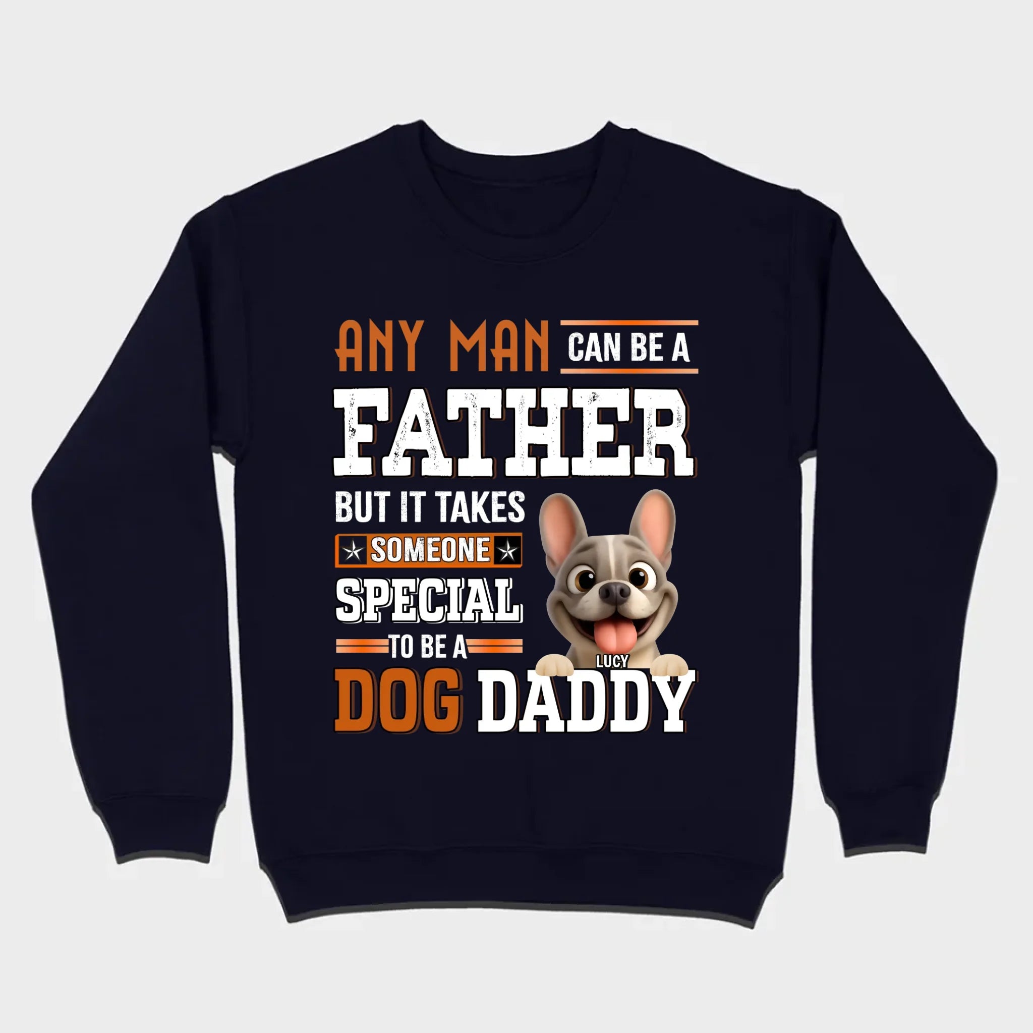 Custom Frenchie Lover Sweatshirt - Any Man Can Be A Father For Dog Daddy
