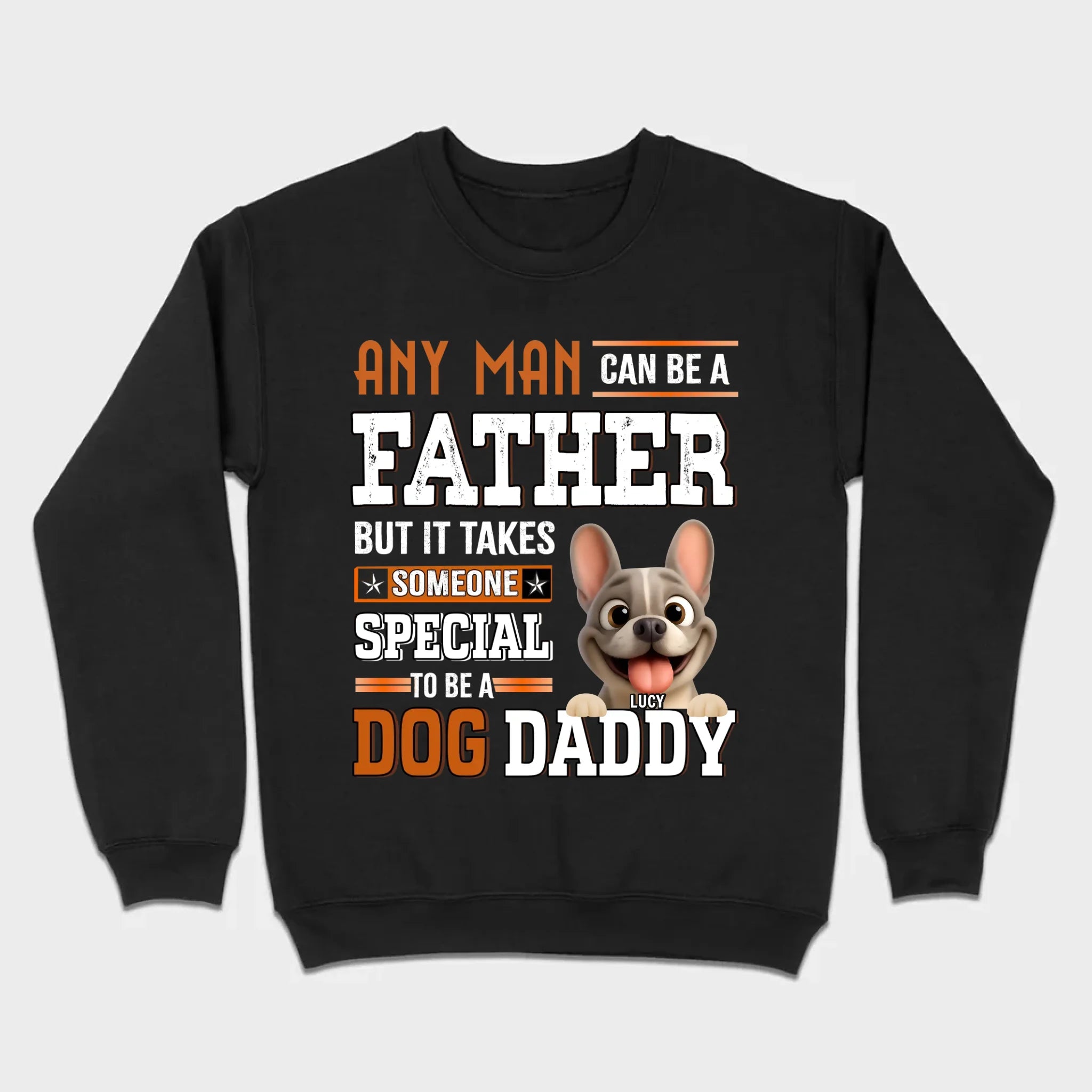 Custom Frenchie Lover Sweatshirt - Any Man Can Be A Father For Dog Daddy