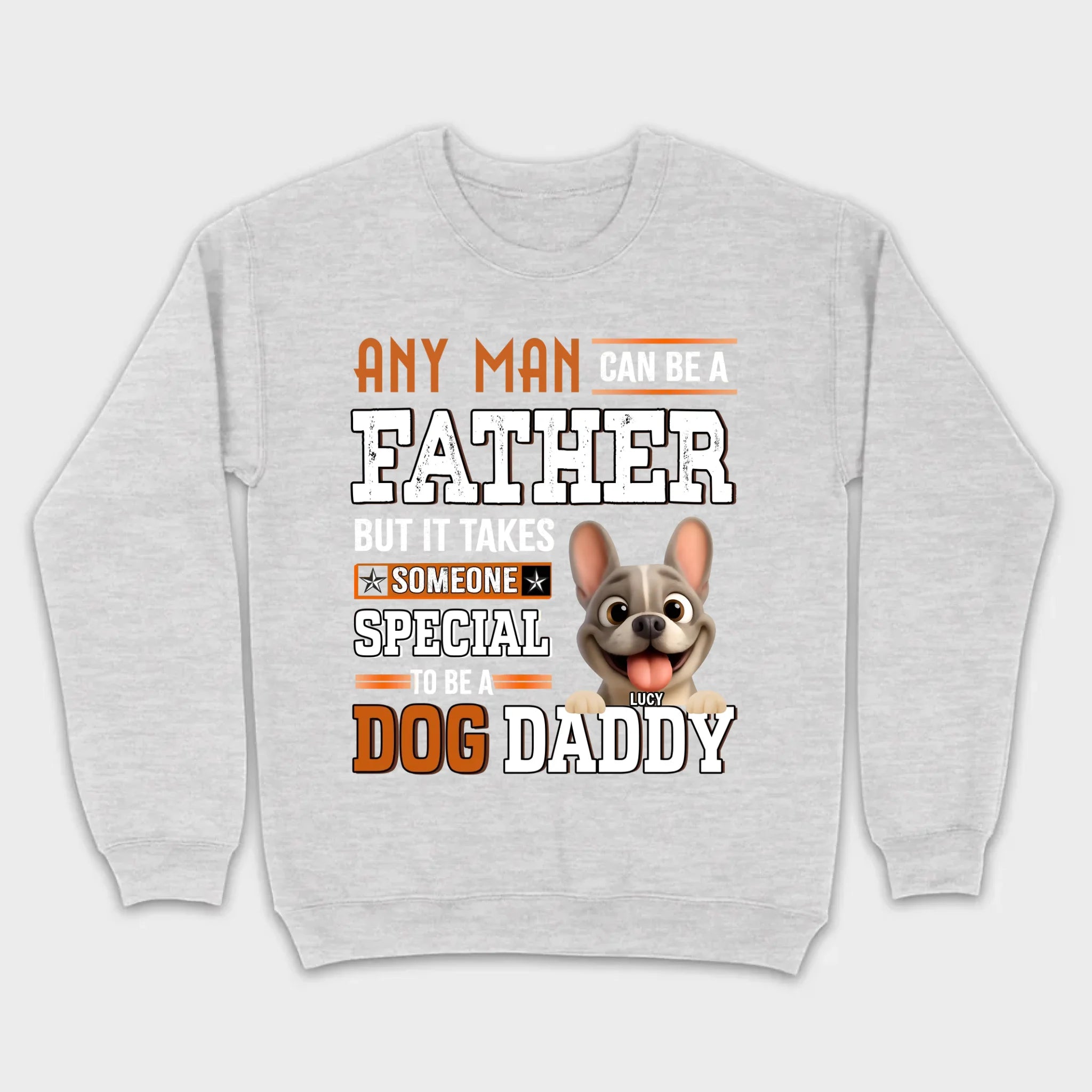 Custom Frenchie Lover Sweatshirt - Any Man Can Be A Father For Dog Daddy