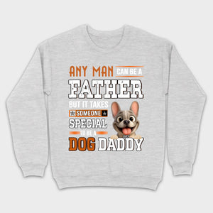 Custom Frenchie Lover Sweatshirt - Any Man Can Be A Father For Dog Daddy