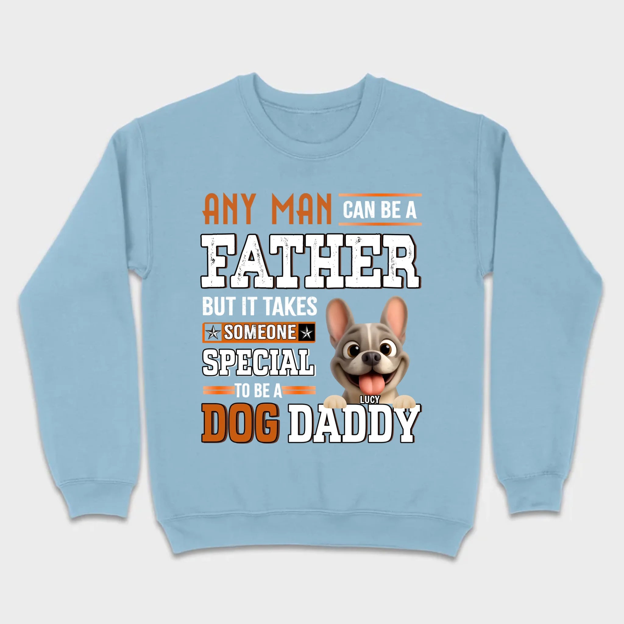 Custom Frenchie Lover Sweatshirt - Any Man Can Be A Father For Dog Daddy