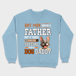 Custom Frenchie Lover Sweatshirt - Any Man Can Be A Father For Dog Daddy