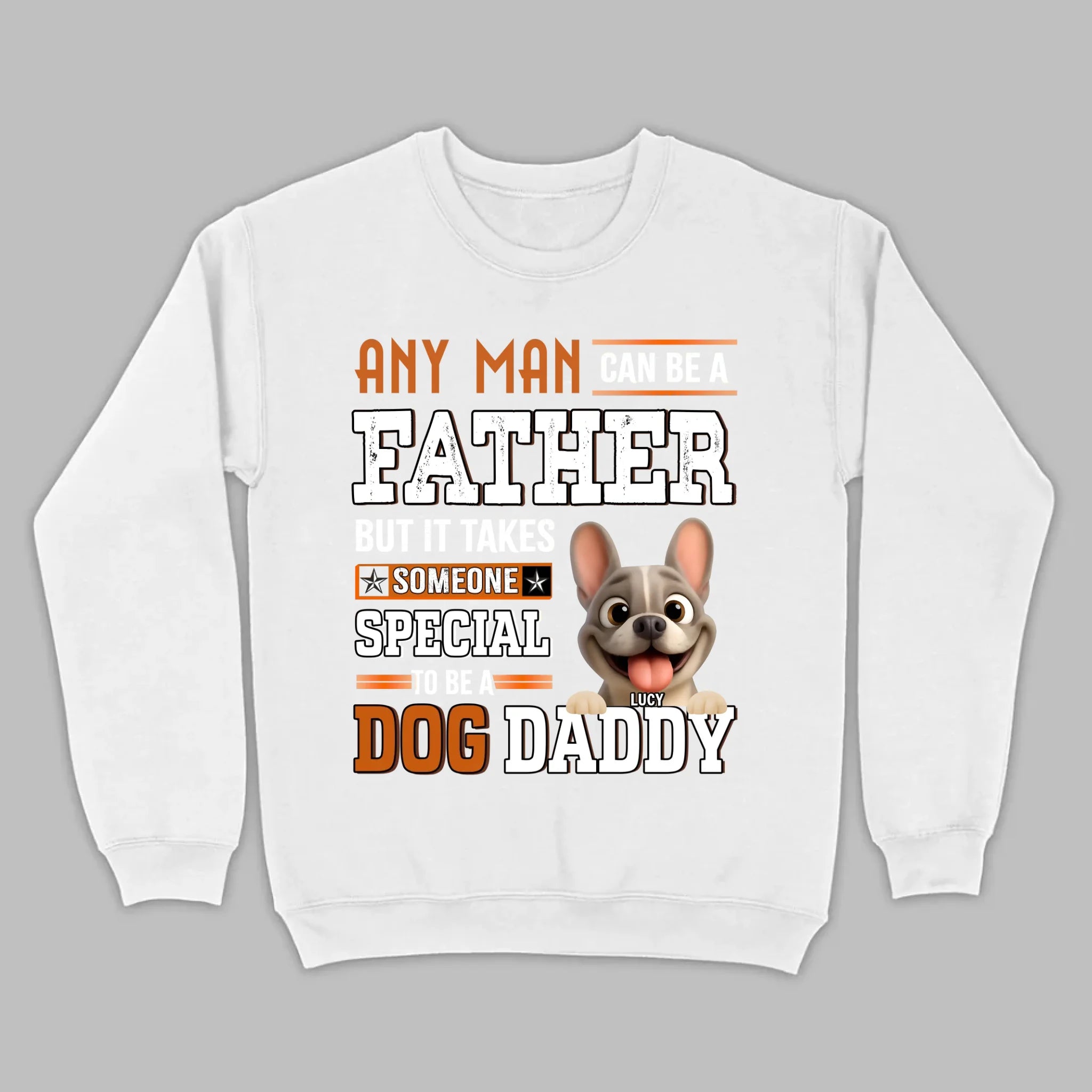 Custom Frenchie Lover Sweatshirt - Any Man Can Be A Father For Dog Daddy