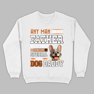 Custom Frenchie Lover Sweatshirt - Any Man Can Be A Father For Dog Daddy