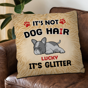 Customized Frenchie Throw Pillow – It's Not Dog Hair It's Glitter Funny Cushion